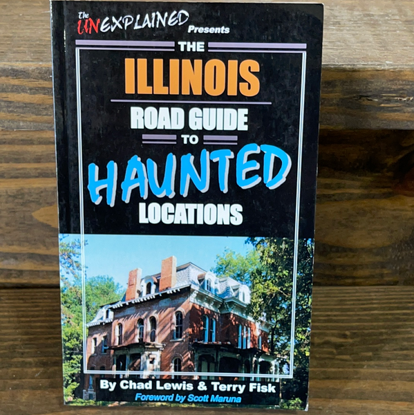 The Ilinois Road Guide To Haunted Locations By Chad Lewis & Terry Fisk