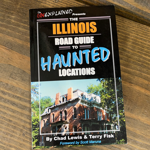 The Ilinois Road Guide To Haunted Locations By Chad Lewis & Terry Fisk