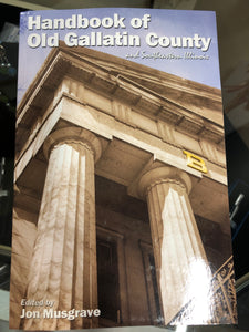 Handbook of Old Gallatin County and Southern Illinois edited by Jon Musgrave