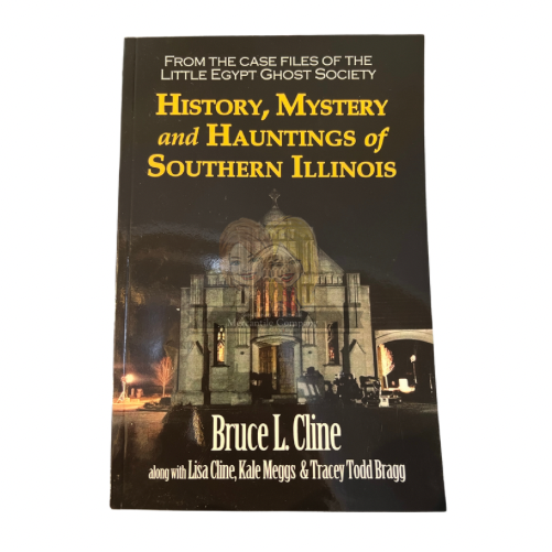 "History, Mystery, and Hauntings of Southern Illinois" Bruce L. Cline *3rd Edition*