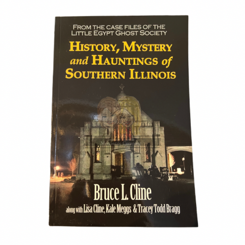 "History, Mystery, and Hauntings of Southern Illinois" Bruce L. Cline *3rd Edition*